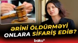 Ərinin qətlini sifariş verən qadına ağır cəza tələbi | “Bu işə necə qiymət vermək olar?!” - Baku TV
