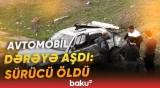 Avtomobil dərəyə aşdı: Sürücü öldü