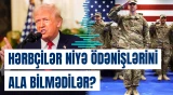 Tramp hərbçilərə vəd etdiyi ödənişləri unutdu?