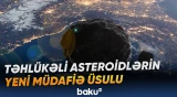 Asteroid təhlükəsinə qarşı nüvə qurğularından istifadə ideyası yenidən diqqət mərkəzindədir