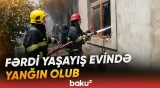 Gəncədə fərdi yaşayış evində yanğın olub