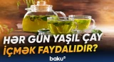 Yaşıl çay qəbulu orqanizmdə bu dəyişikliklərə səbəb olur | Mütəxəsissdən açıqlama
