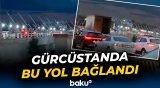 Gürcüstan və Ermənistanı Rusiya ilə birləşdirən yol bağlandı