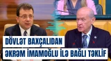 Dövlət Baxçalıdan Əkrəm İmamoğlu ilə bağlı təklif