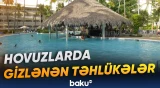 Mütəxəssisdən hovuz mövsümü ilə bağlı vacib xəbərdarlıq