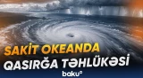 Güclənən təbiət hadisəsi Sakit okean regionunda təhlükəni artırır