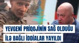 Yevgeni Priqojinin sağ olduğu ilə bağlı iddialar yayıldı