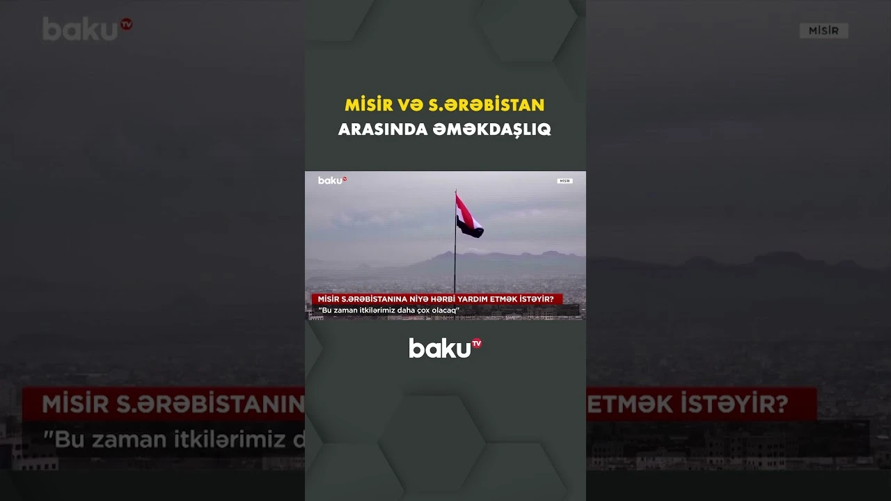 Misir və Səudiyyə Ərəbistanı yeni hərbi əməkdaşlığa hazırlaşır - Baku TV