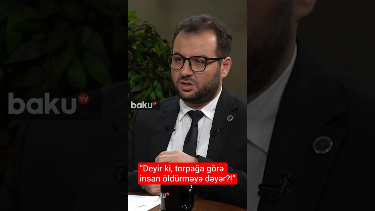 “Deyir ki, torpağa görə insan öldürməyə dəyər?!” - Baku TV