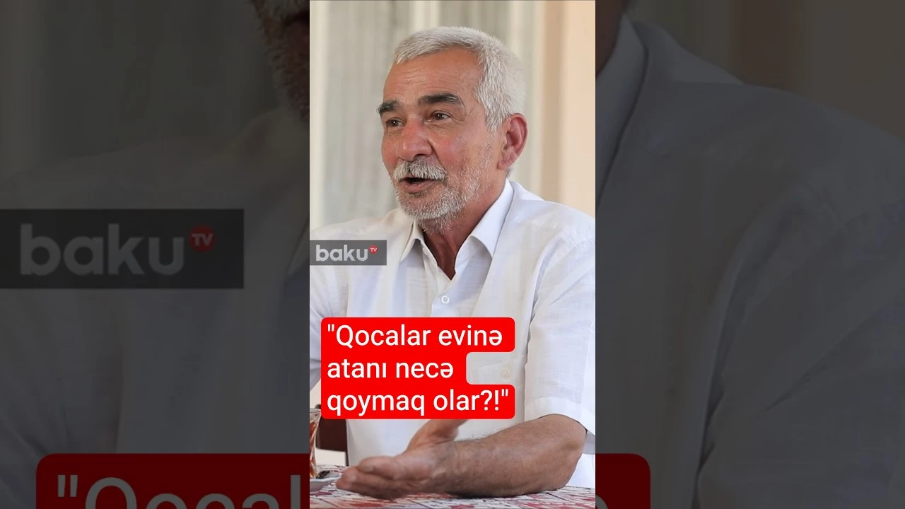 "Qocalar evinə atanı necə qoymaq olar?!" - Baku TV