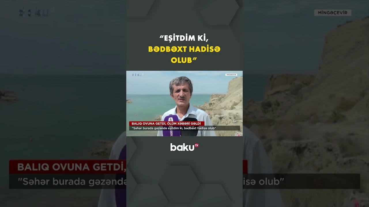 Mingəçevirdə balıq ovuna gedən şəxsin ölüm xəbəri gəldi - Baku TV