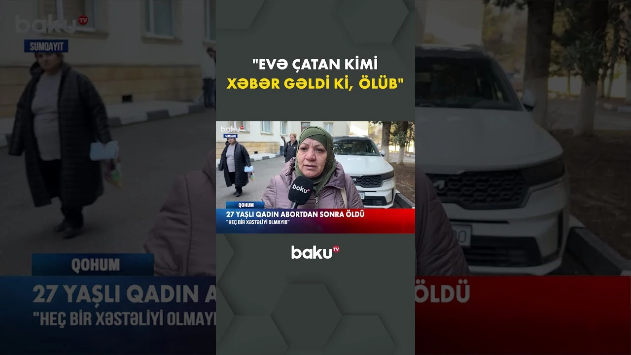 "Heç bir xəstəliyi olmayıb" | 27 yaşlı qadın abortdan sonra öldü - Baku TV