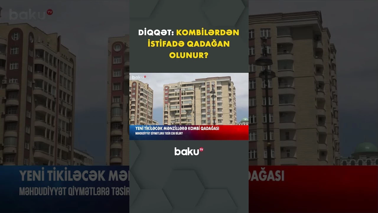 Kombilərlə bağlı ciddi dəyişiklik | Yeni qayda mənzil qiymətlərini artıracaq? - Baku TV