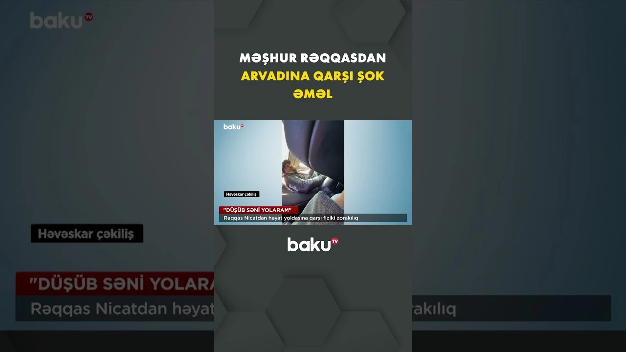 Rəqqas Nicatın həyat yoldaşına qarşı zorakılıq etdiyi bildirilir - Baku TV