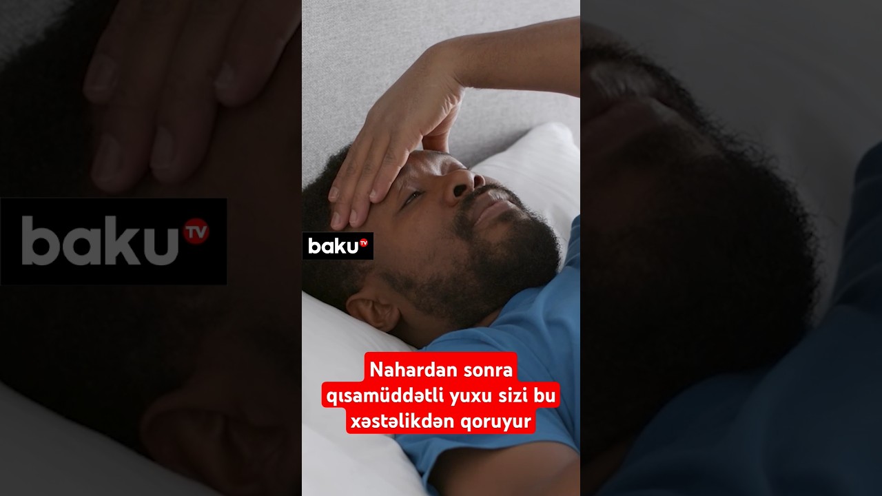 Nahardan sonra qısamüddətli yuxu sizi bu xəstəlikdən qoruyur