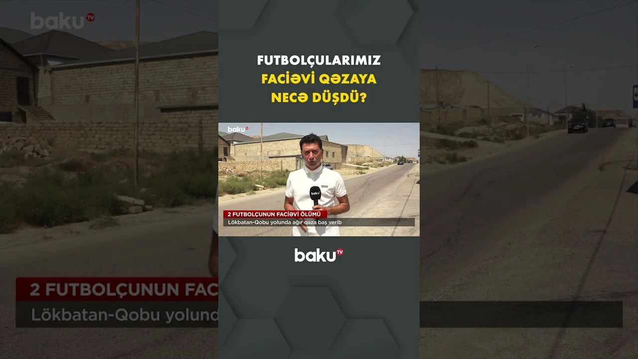 Abşerondakı ağır qəzada həlak olan futbolçular barədə təcili məlumat - Baku TV