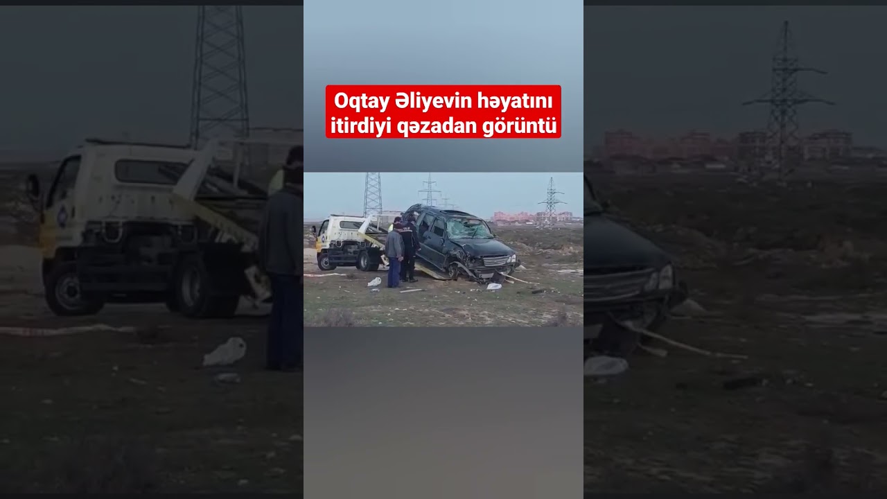 Oqtay Əliyevin həyatını itirdiyi qəzadan görüntü - BAKU TV