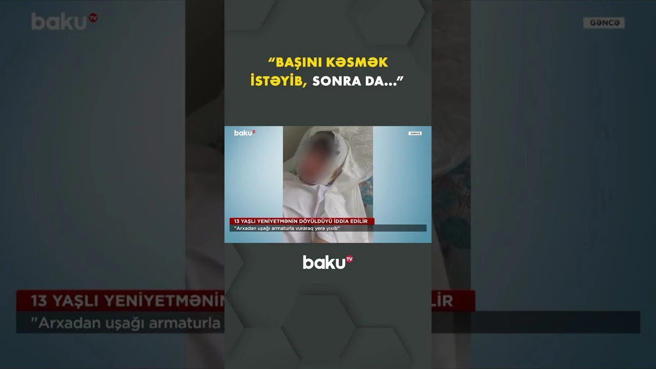 13 yaşlı yeniyetmənin döyüldüyü iddia edilir - Baku TV