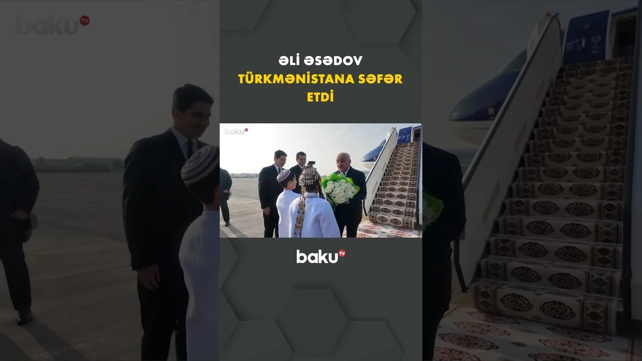 Əli Əsədov Türkmənistana səfər etdi - Baku TV