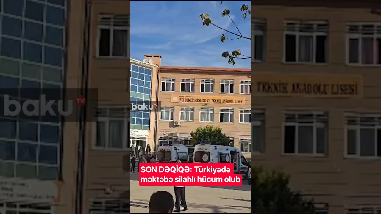 SON DƏQİQƏ: Türkiyədə məktəbə silahlı hücum olub - Baku TV