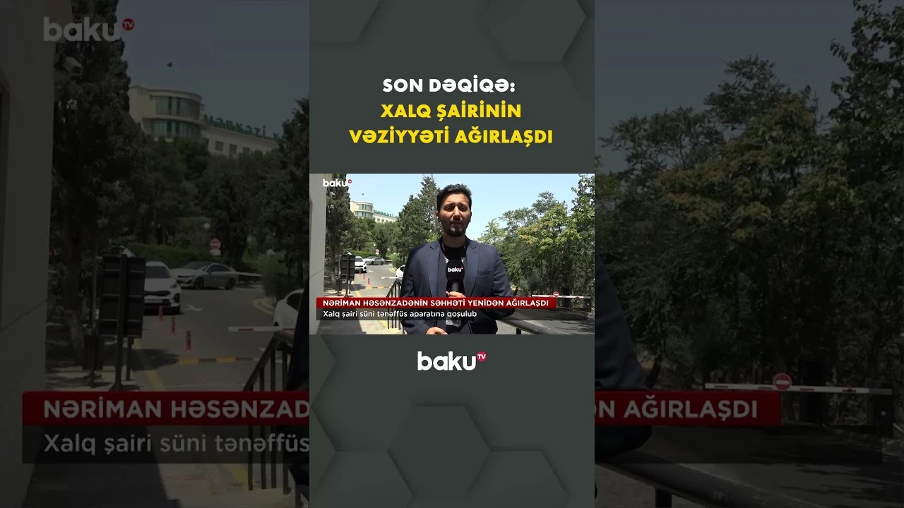 Nəriman Həsənzadənin son durumu barədə təcili məlumat - Baku TV