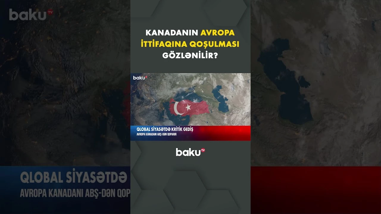 Qlobal siyasətdə kritik proseslər, Kanada Avropa İttifaqına yaxınlaşır - Baku TV
