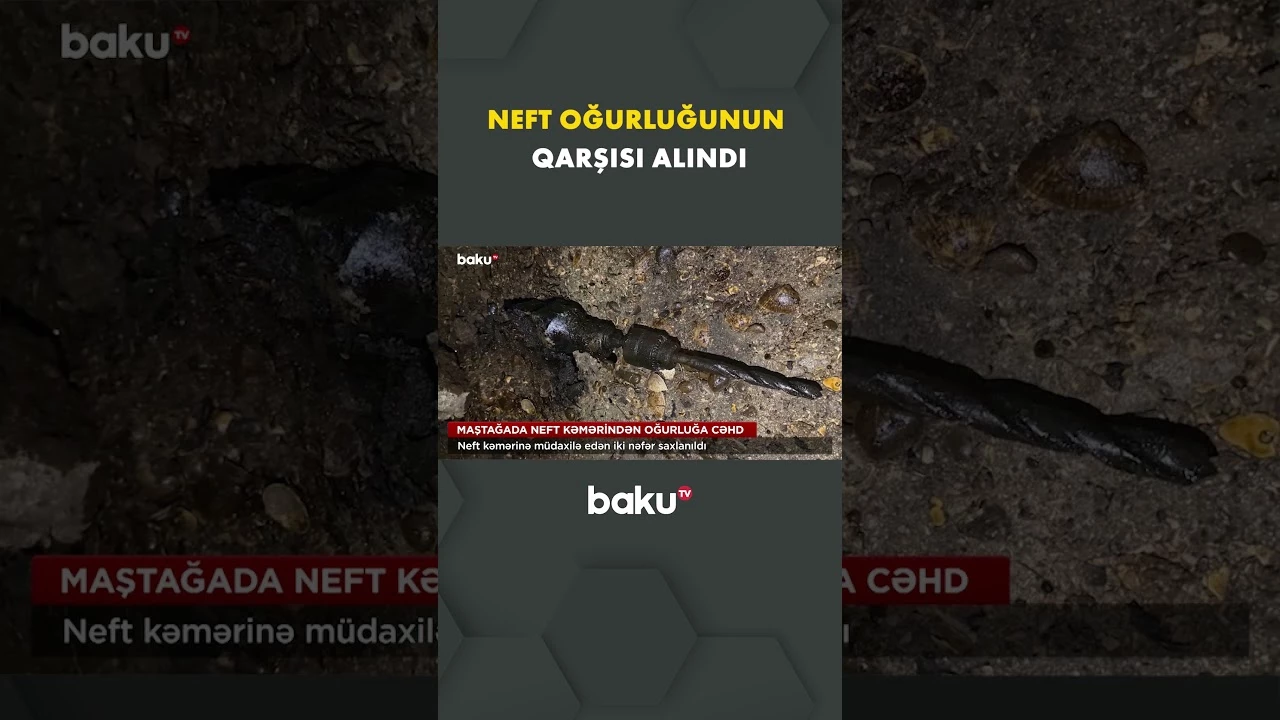 Maştağada neft oğurlamağa çalışan şəxslər tutuldu - Baku TV