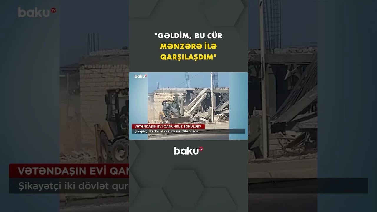 Vətəndaş evinin qanunsuz olaraq söküldüyünü iddia edərək iki dövlət qurumunu ittiham edir - Baku TV