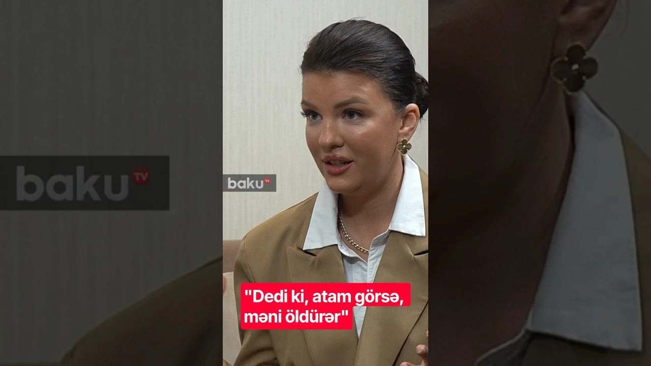 "Dedi ki, atam görsə, məni öldürər" - Baku TV