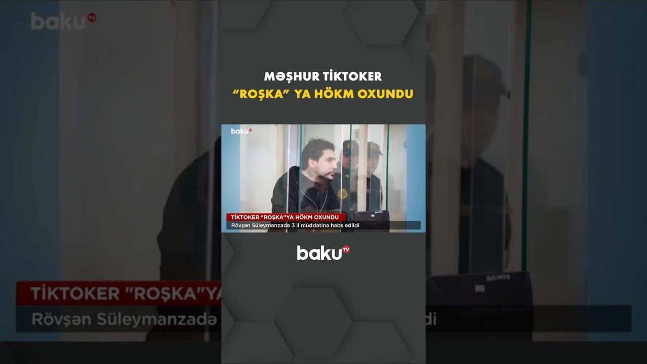 "Roşka" ləqəbli tiktoker barədə məhkəmə qərarı açıqlandı - Baku TV
