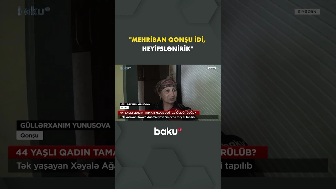 44 yaşlı Xəyalə Ağamalıyeva evində ölü tapılıb - Baku TV