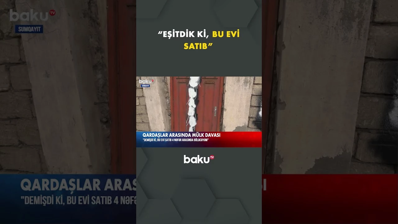Qardaşlar arasında qalmaqal yaradan mülk davası - Baku TV
