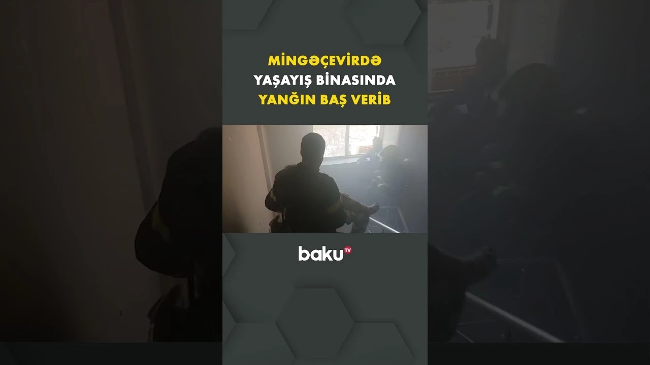 Mingəçevir şəhərində çoxmənzilli binada baş vermiş yanğın qısa müddətdə söndürülüb - Baku TV