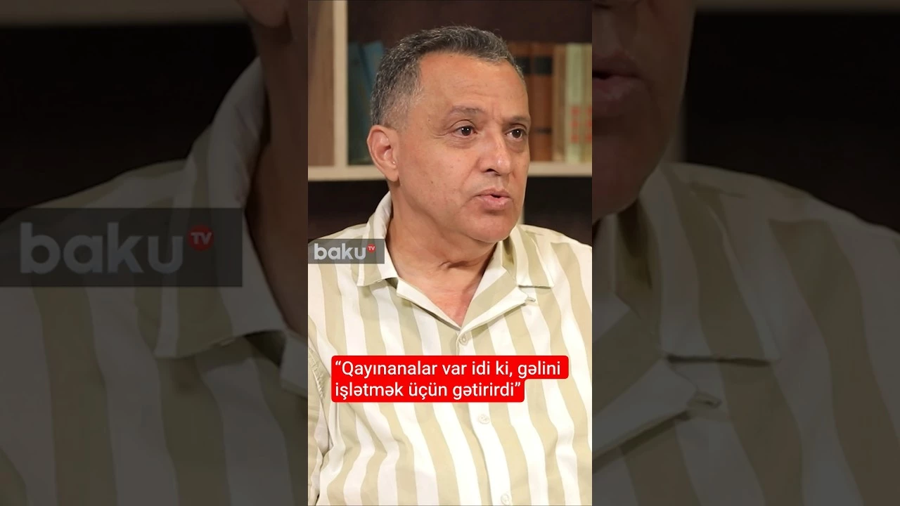 “Qayınanalar var idi ki, gəlini işlətmək üçün gətirirdi” - Baku TV