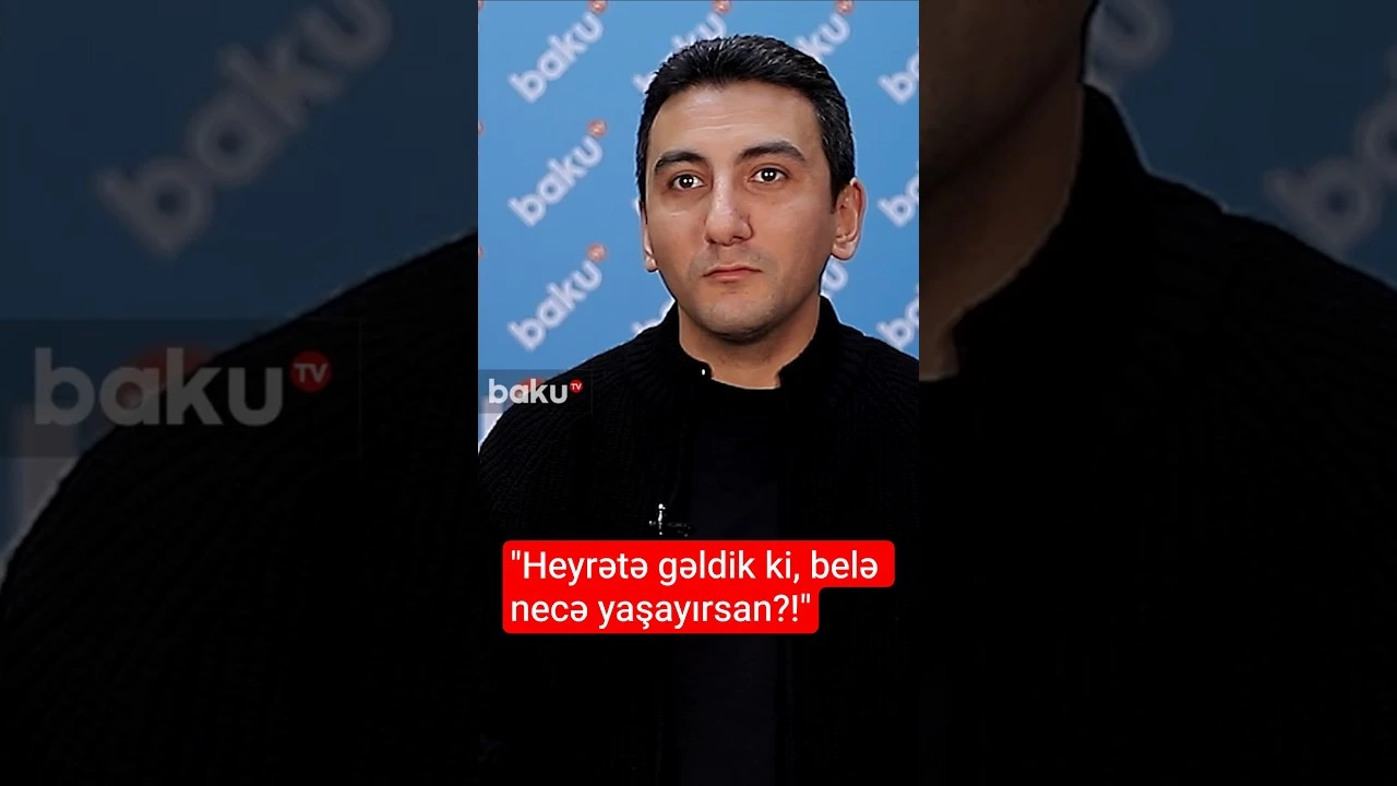 "Heyrətə gəldik ki, belə necə yaşayırsan?!"- Baku TV