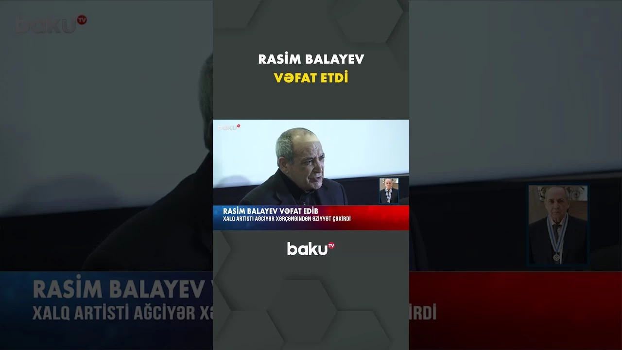 Xalq artisti Rasim Balayev dünyasını dəyişdi - Baku TV