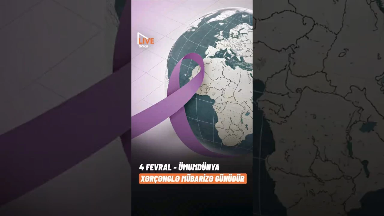 4 Fevral – Ümumdünya Xərçənglə Mübarizə Günü - Baku TV