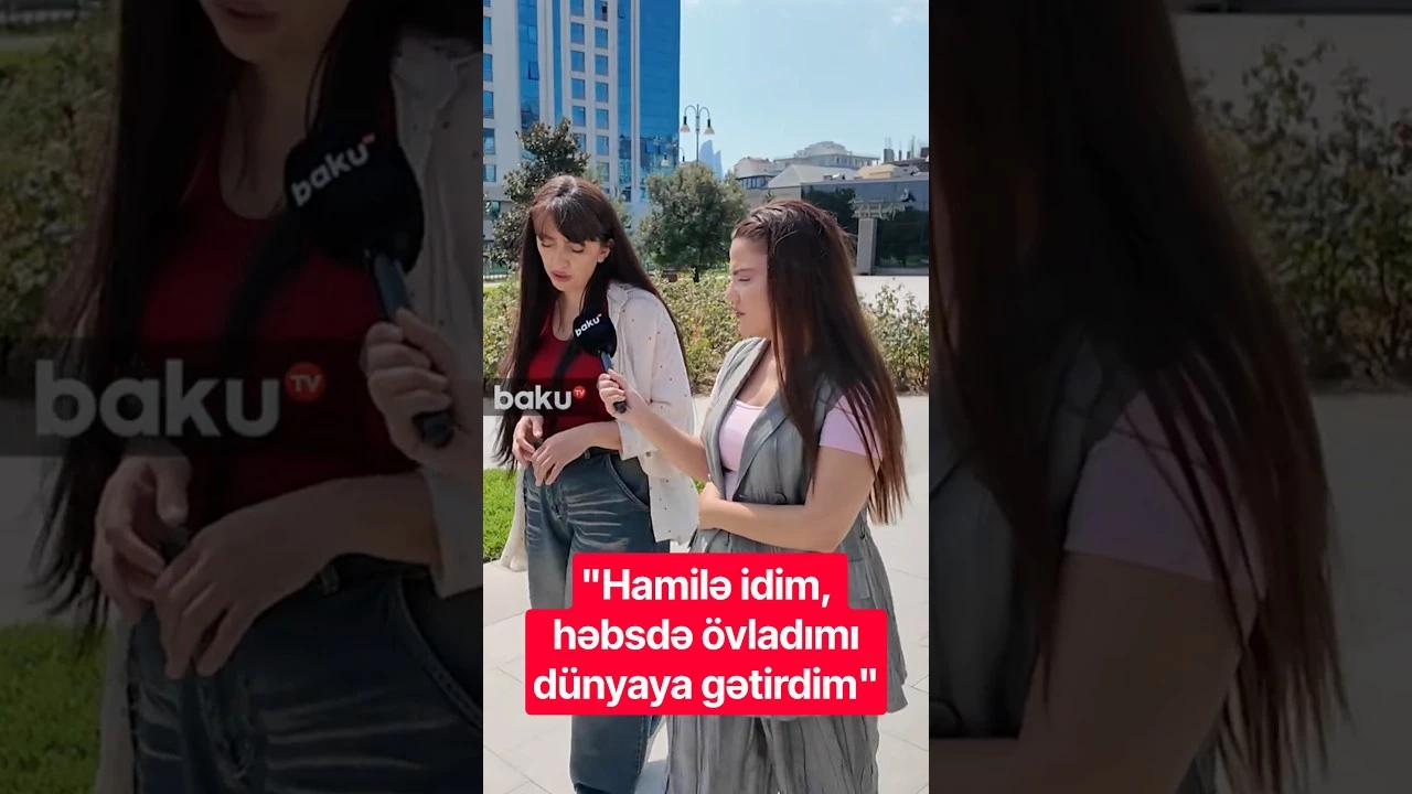 "Hamilə idim, həbsdə övladımı dünyaya gətirdim" - Baku TV