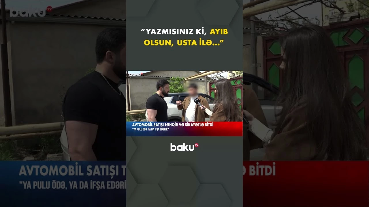 Avtomobil satışı təhqir və şikayətlə bitdi - Baku TV