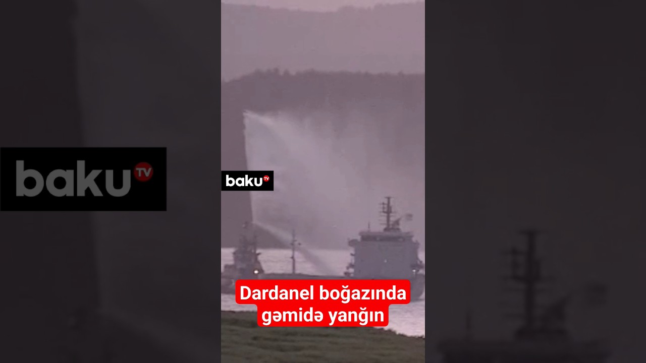 Dardanel boğazında yanan yük gəmisinin söndürülmə görüntüləri