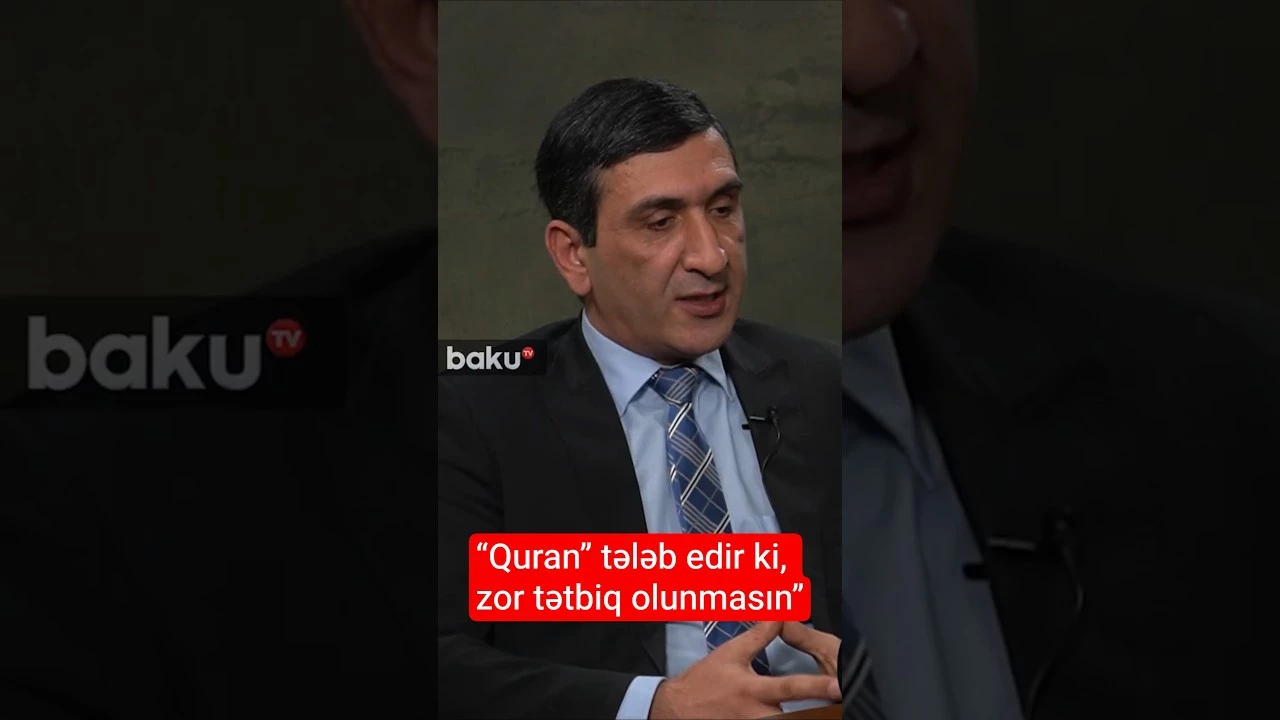 "Quran" tələb edir ki, zor tətbiq olunmasın" - Baku TV