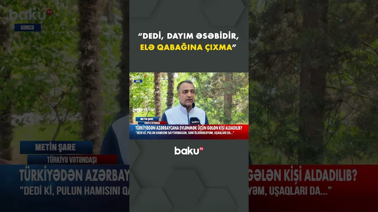 Aldadıldığı deyilən türkiyəli kişidən açıqlama - Baku TV