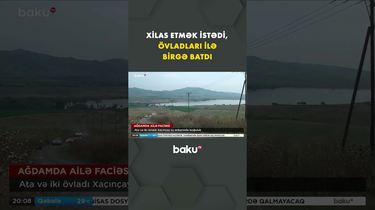 Xaçınçay su anbarında dəhşətli hadisə | Ata və iki övladı boğulub - Baku TV