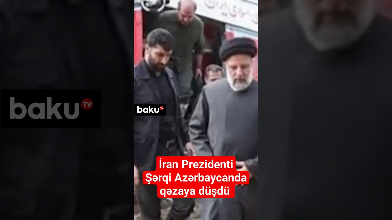 İran Prezidenti İbrahim Rəisini daşıyan helikopter qəzaya uğradı