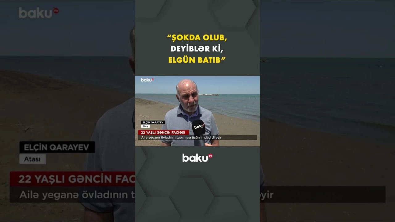 Dənizdə batan gəncin atası danışdı - Baku TV