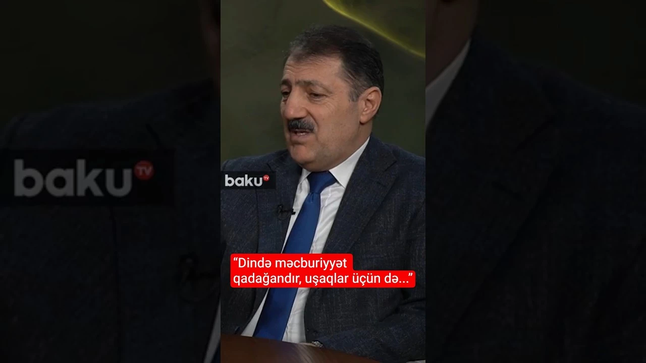 “Dində məcburiyyət qadağandır, uşaqlar üçün də...” - Baku TV