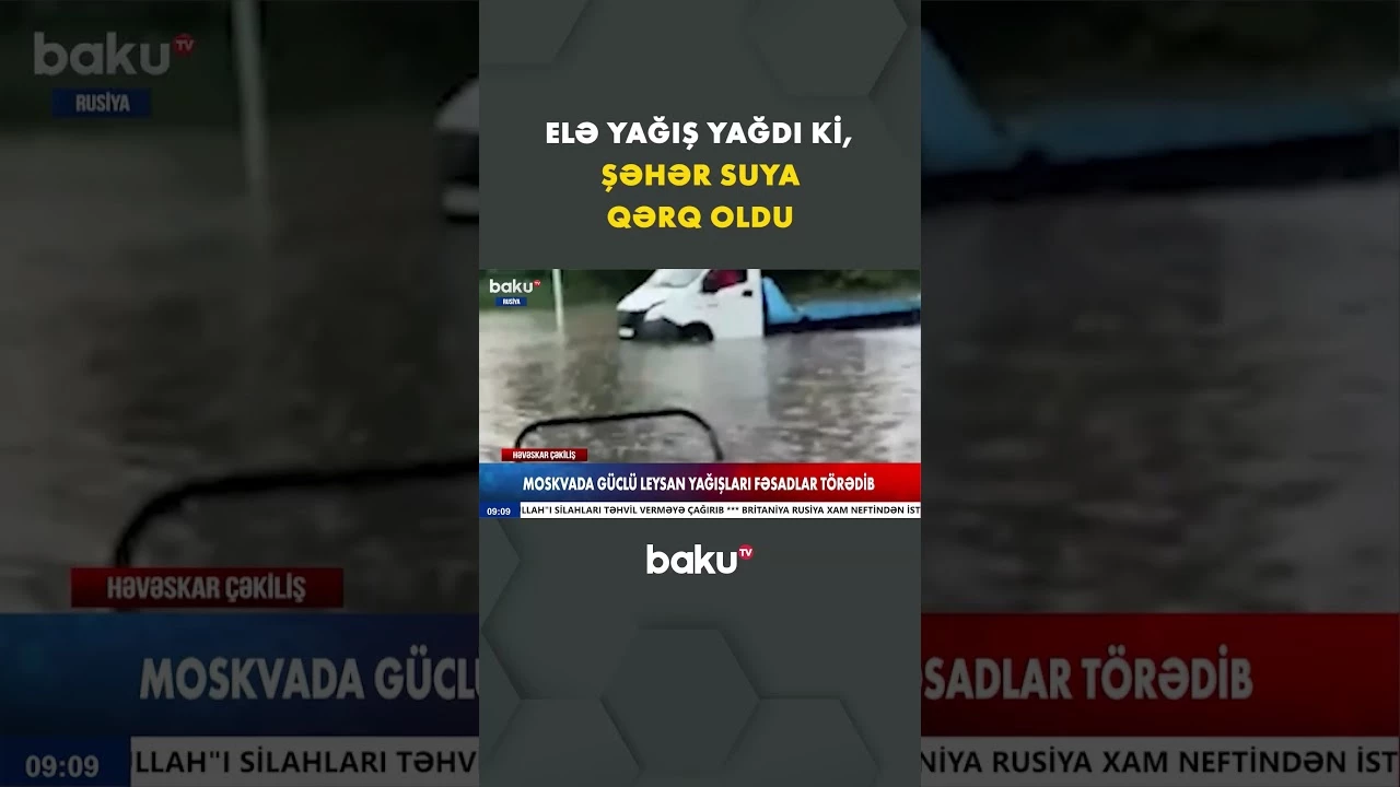 Moskvada güclü leysan yağışları ciddi fəsadlar törətdi - Baku TV
