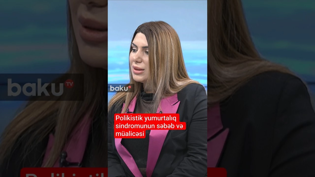 Polikistik yumurtalıq sindromunun səbəb və müalicəsi - BAKU TV