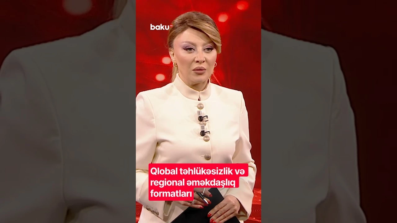 Qlobal təhlükəsizlik və regional əməkdaşlıq formatları - Baku TV