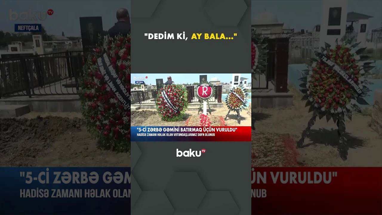 "Neçə dəfə gəlib-gedib" | Gəmidə həlak olan vətəndaşlarımız dəfn olundu - Baku TV